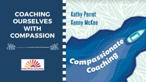 Coaching Ourselves with Compassion